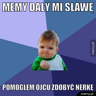 Memy dały mi sławę