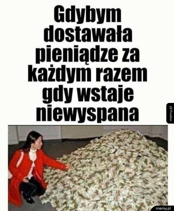 Byłabym bogata