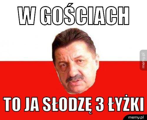 W gościach to ja słodzę 3 łyżki