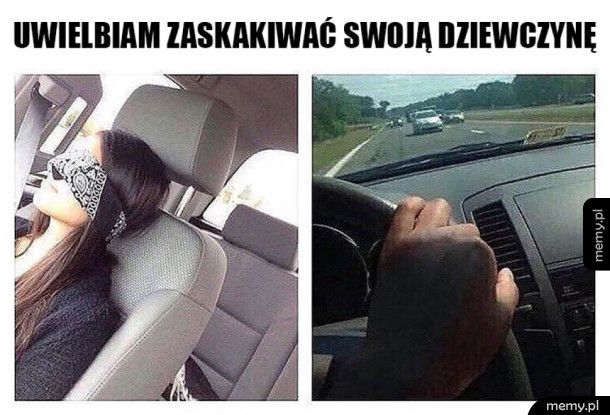 Zaskakuję swoją kobietę - Memy.pl