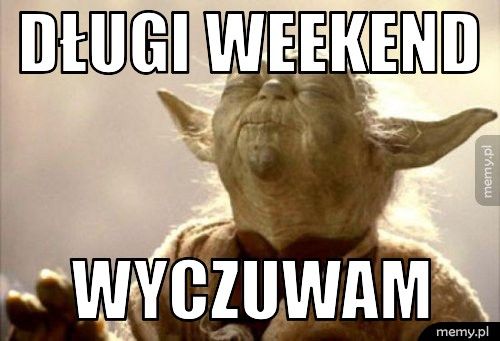 długi weekend wyczuwam