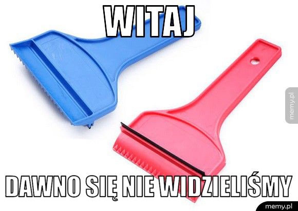 Witaj Dawno się nie widzieliśmy