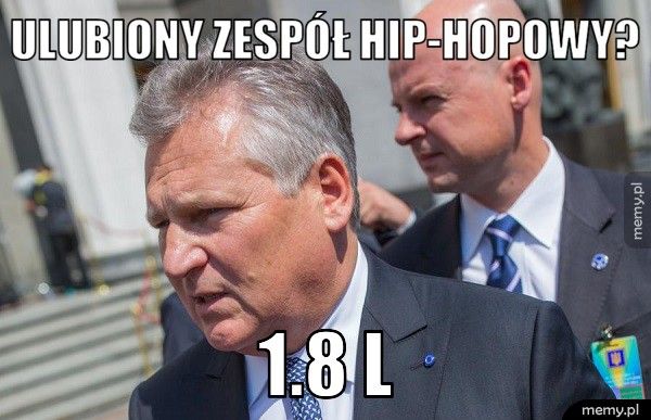 Ulubiony zespół hip-hopowy? 1.8 L