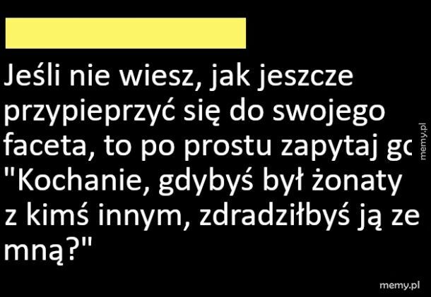 Porada jak jeszcze przywalić się do swojego męża