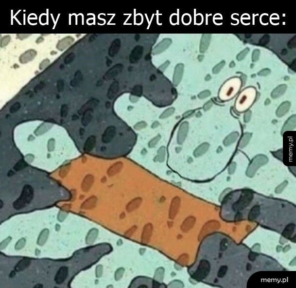 Kiedy masz zbyt dobre serce