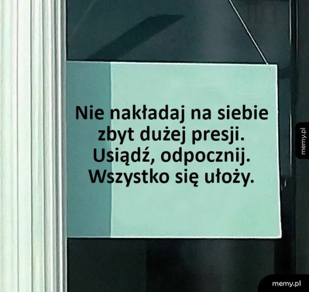 Nie nakładaj na siebie zbyt dużej presji