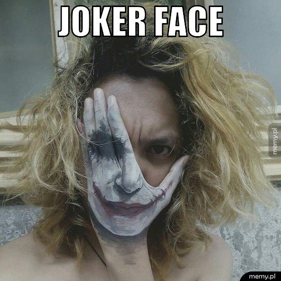 Joker face.  