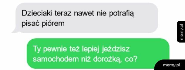 Te dzieciaki! Takie nieżyciowe!