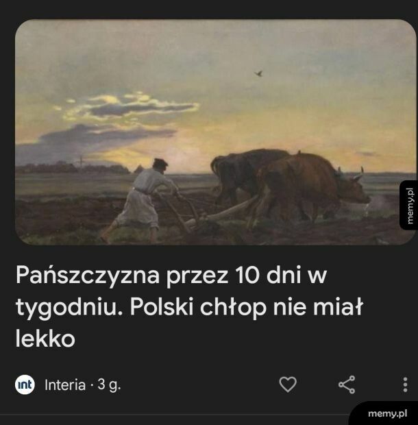 Kurła za moich czasów to pracowało się 10 dni w tygodniu i to za darmo i jeszcze się człek cieszył że robotę ma