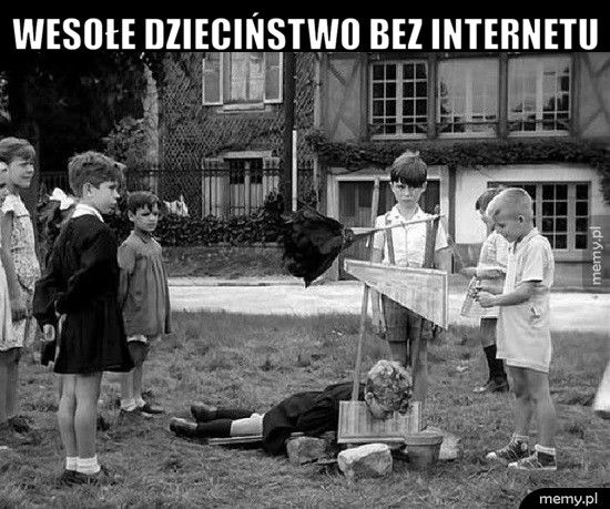 Wesołe dzieciństwo bez internetu 