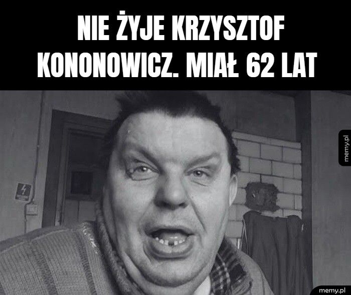 Nie żyje Krzysztof Kononowicz. Miał 62 lat