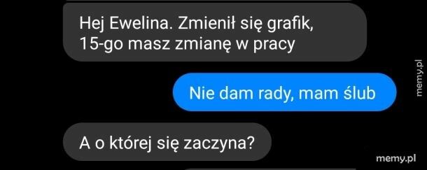 Co tam ślub, trzeba pracować