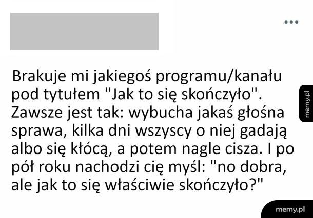 Chcę wiedzieć jak to się skończyło