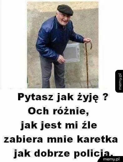 - Jak to w życiu &ndash; czyli og&oacute;lnie, raz się wiedzie dobrze albo bywa niefortunnie.