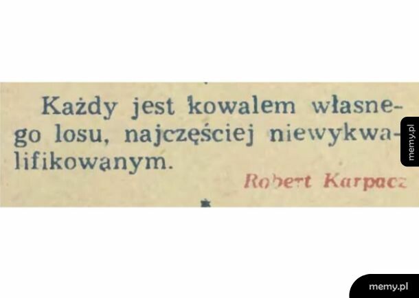 Mem: Każdy jest kowalem własnego losu