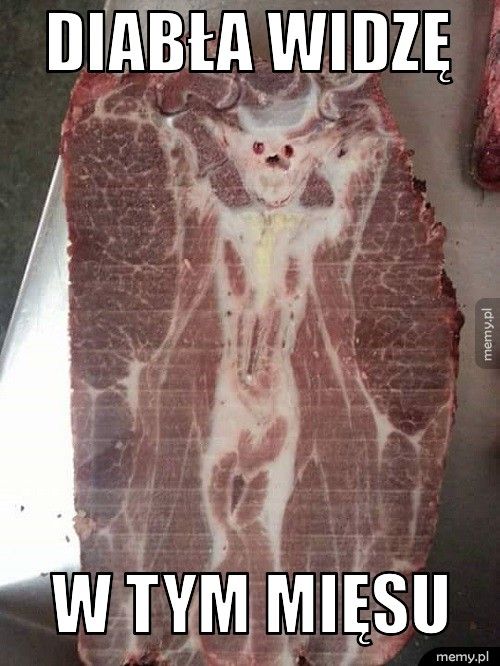 Diabła widzę W tym mięsu