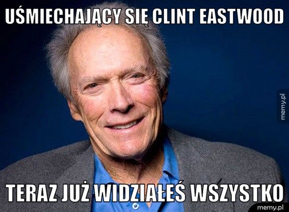  Uśmiechający się Clint Eastwood Teraz już widziałeś wszystko