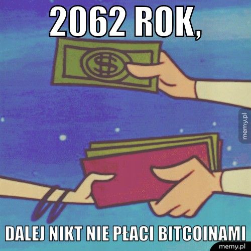  2062 rok, dalej nikt nie płaci bitcoinami
