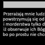Przerażają mnie tacy ludzie