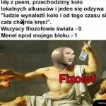 No bo filozofowie często byli menelami tamtych czas&oacute;w